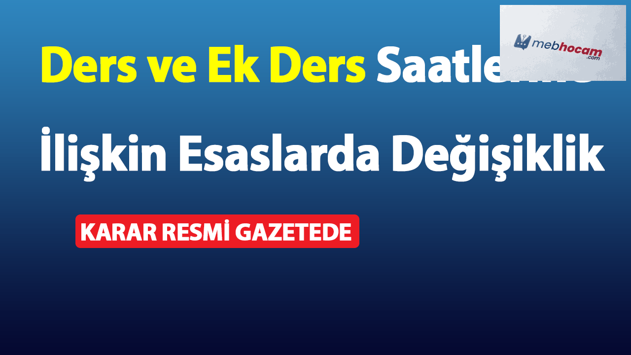 Ders ve Ek Ders Saatlerine İlişkin Esaslarda Değişiklik